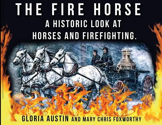 Calul de pompieri: O privire istorică asupra cailor și stingerii incendiilor - The Fire Horse: A Historic Look at Horses and Firefighting