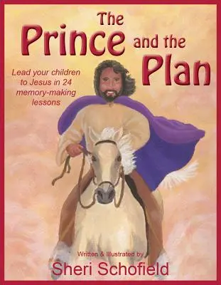 Prințul și planul: Condu-ți copiii la Iisus în 24 de lecții de ținut minte - The Prince and the Plan: Lead Your Children to Jesus in 24 Memory-Making Lessons