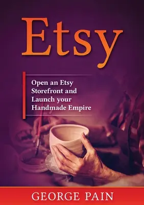 Etsy: Deschideți un magazin Etsy și lansați-vă imperiul handmade - Etsy: Open an Etsy Storefront and Launch your Handmade Empire