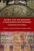 Sacrificiu, cult și ispășire în iudaismul și creștinismul timpuriu: Constituenți și critică - Sacrifice, Cult, and Atonement in Early Judaism and Christianity: Constituents and Critique