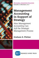 Contabilitatea de gestiune în sprijinul strategiei: Cum poate contribui contabilitatea de gestiune la procesul de management strategic - Management Accounting in Support of Strategy: How Management Accounting Can Aid the Strategic Management Process