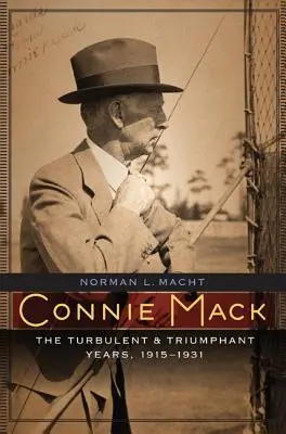 Connie Mack: Anii turbulenți și triumfători, 1915-1931 - Connie Mack: The Turbulent and Triumphant Years, 1915-1931