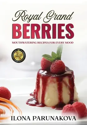 Royal Grand Berries: Rețete apetisante pentru fiecare stare de spirit - Royal Grand Berries: Mouthwatering Recipes for Every Mood