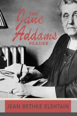 Jane Addams Reader - The Jane Addams Reader