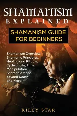 Șamanismul explicat: Ghid de șamanism pentru începători - Shamanism Explained: Shamanism Guide for Beginners