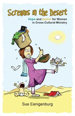 Strigăte în deșert: Speranță și umor pentru femeile din pastorația transculturală - Screams in the Desert: Hope and Humor for Women in Cross-Cultural Ministry