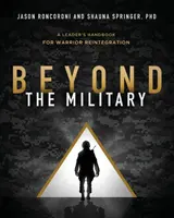 Dincolo de armată: Manualul unui lider pentru reintegrarea războinicilor - Beyond the Military: A Leader's Handbook for Warrior Reintegration