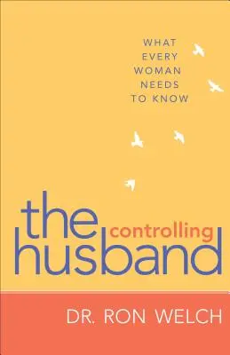 Soțul care controlează: Ce trebuie să știe fiecare femeie - Controlling Husband: What Every Woman Needs to Know