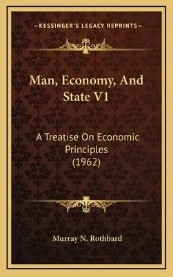 Omul, economia și statul V1: Un tratat de principii economice (1962) - Man, Economy, And State V1: A Treatise On Economic Principles (1962)
