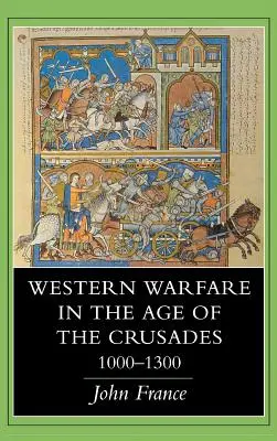 Războiul occidental în epoca cruciadelor, 1000 1300 - Western Warfare in the Age of the Crusades, 1000 1300