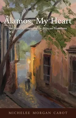 Lamos, inima mea: Omagiul unei expatriate pentru orașul ei natal mexican - lamos, My Heart: An Expat's Tribute to Her Mexican Hometown