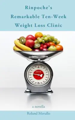Remarcabila clinică de pierdere în greutate de zece săptămâni a lui Rinpoche - Rinpoche's Remarkable Ten-Week Weight Loss Clinic