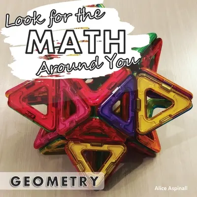 Caută matematica în jurul tău: Geometrie - Look for the Math Around You: Geometry