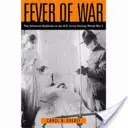 Febra războiului: Epidemia de gripă în armata americană în timpul Primului Război Mondial (Fever of War: The Influenza Epidemic in the U.S. Army During World War I) - Fever of War: The Influenza Epidemic in the U.S. Army During World War I