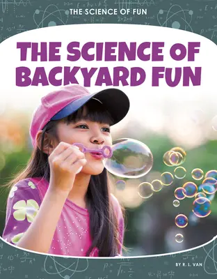 Știința distracției în curtea din spate - The Science of Backyard Fun