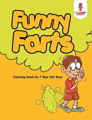 Pârțuri amuzante: Carte de colorat pentru băieți de 7 ani - Funny Farts: Coloring Book for 7 Year Old Boys