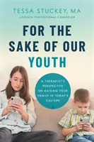 Pentru binele tinerilor noștri: Perspectiva unui terapeut asupra creșterii familiei în cultura actuală - For the Sake of Our Youth: A Therapist's Perspective on Raising Your Family in Today's Culture