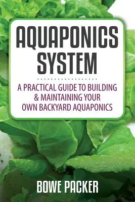 Sistemul Aquaponics: Un ghid practic pentru construirea și întreținerea propriului sistem Aquaponics de curte - Aquaponics System: A Practical Quide to Building and Maintaining Your Own Backyard Aquaponics