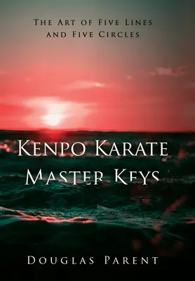 Kenpo Karate Master Keys: Arta celor cinci linii și a celor cinci cercuri - Kenpo Karate Master Keys: The Art of Five Lines and Five Circles