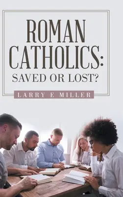 Romano-catolicii: Salvat sau pierdut? - Roman Catholics: Saved or Lost?