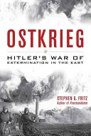 Ostkrieg: Războiul de exterminare al lui Hitler în Est - Ostkrieg: Hitler's War of Extermination in the East