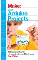 Proiecte Arduino de bază: 26 de experimente cu microcontrolere și electronică - Basic Arduino Projects: 26 Experiments with Microcontrollers and Electronics