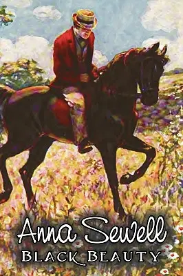 Black Beauty by Anna Sewell, Ficțiune, Animale, Cai, Fete și femei - Black Beauty by Anna Sewell, Fiction, Animals, Horses, Girls & Women