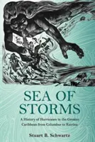Marea furtunilor: O istorie a uraganelor din Marea Caraibelor de la Columb la Katrina - Sea of Storms: A History of Hurricanes in the Greater Caribbean from Columbus to Katrina