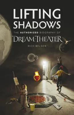 Lifting Shadows Biografia autorizată a Dream Theater - Lifting Shadows The Authorized Biography of Dream Theater