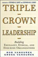 Triple Crown Leadership: Construirea unor organizații excelente, etice și durabile - Triple Crown Leadership: Building Excellent, Ethical, and Enduring Organizations