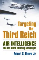 Targeting the Third Reich: Informațiile aeriene și campaniile aliate de bombardament - Targeting the Third Reich: Air Intelligence and the Allied Bombing Campaigns