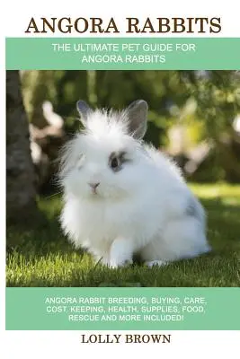 Angora Rabbits: Angora Rabbit Reproducere, cumpărare, îngrijire, costuri, păstrare, sănătate, consumabile, hrană, salvare și multe altele incluse! Cel mai bun - Angora Rabbits: Angora Rabbit Breeding, Buying, Care, Cost, Keeping, Health, Supplies, Food, Rescue and More Included! The Ultimate Pe