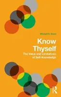 Cunoaște-te pe tine însuți: Valoarea și limitele cunoașterii de sine (The Value and Limits of Self-Knowledge) - Know Thyself: The Value and Limits of Self-Knowledge