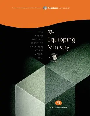 The Equipping Ministry, Carte de lucru pentru studenți: Capstone Module 15, Student Workbook - The Equipping Ministry, Student Workbook: Capstone Module 15, Student Workbook