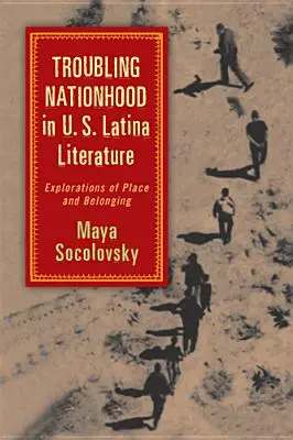 Tulburarea naționalității în literatura latino-americană din SUA: Explorări ale locului și apartenenței - Troubling Nationhood in U.S. Latina Literature: Explorations of Place and Belonging