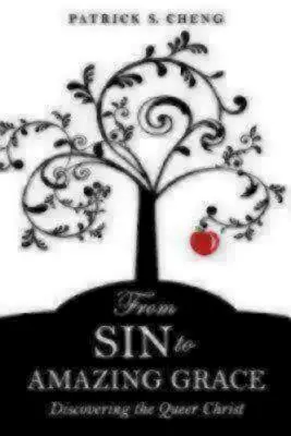 De la păcat la harul uimitor: Descoperirea lui Hristos homosexual - From Sin to Amazing Grace: Discovering the Queer Christ