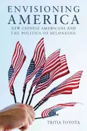 Imaginarea Americii: New Chinese Americans and the Politics of Belonging (Noii chinezi americani și politica de apartenență) - Envisioning America: New Chinese Americans and the Politics of Belonging