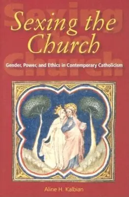 Sexing the Church: Gen, putere și etică în catolicismul contemporan - Sexing the Church: Gender, Power, and Ethics in Contemporary Catholicism
