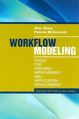 Modelarea fluxului de lucru: Instrumente pentru îmbunătățirea proceselor și dezvoltarea aplicațiilor, ediția a doua - Workflow Modeling: Tools for Process Improvement and Application Development, Second Edition