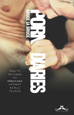 Jurnale porno: Cum să reușești în Hardcore fără să încerci cu adevărat - Porn Diaries: How to succeed in Hardcore without really trying