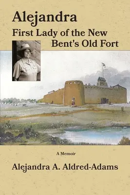 Alejandra, prima doamnă a vechiului fort din New Bent - Alejandra First Lady of the New Bent's Old Fort