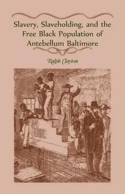 Sclavia, sclavagismul și populația neagră liberă din Baltimore antebelic - Slavery, Slaveholding, and the Free Black Population of Antebellum Baltimore
