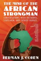 The Mind of the African Strongman: Conversații cu dictatori, oameni de stat și figuri paterne - The Mind of the African Strongman: Conversations with Dictators, Statesmen, and Father Figures