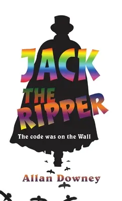 Jack Spintecătorul: Codul a fost pe perete - Jack the Ripper: The code was on the Wall