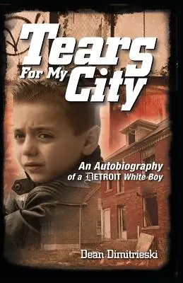 Lacrimi pentru orașul meu: Autobiografia unui băiat alb din Detroit - Tears for My City: An Autobiography of a Detroit White Boy