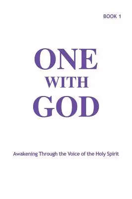 Una cu Dumnezeu: Trezirea prin vocea Duhului Sfânt - Cartea 1 - One With God: Awakening Through the Voice of the Holy Spirit - Book 1