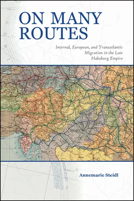 Pe multe rute: Migrația internă, europeană și transatlantică în Imperiul Habsburgic târziu - On Many Routes: Internal, European, and Transatlantic Migration in the Late Habsburg Empire