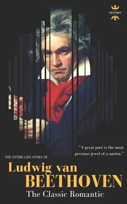 Ludwig Van Beethoven: Întreaga poveste de viață a unui compozitor de geniu - Ludwig Van Beethoven: The Entire Life Story of A Genius Composer