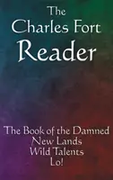 Lectorul Charles Fort: Cartea damnaților, Tărâmuri noi, Talente sălbatice, Lo! - The Charles Fort Reader: The Book of the Damned, New Lands, Wild Talents, Lo!