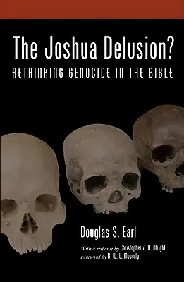The Joshua Delusion? Rethinking Genocide in the Bible (Regândirea genocidului în Biblie) - The Joshua Delusion?: Rethinking Genocide in the Bible